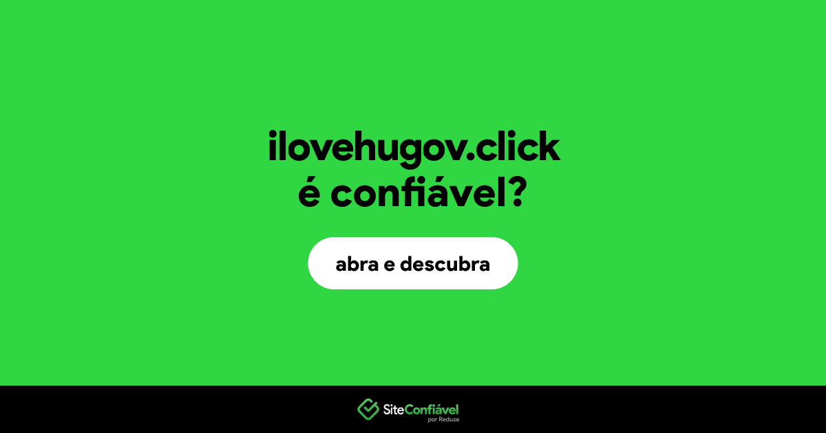 O site ilovehugov.click é confiável?