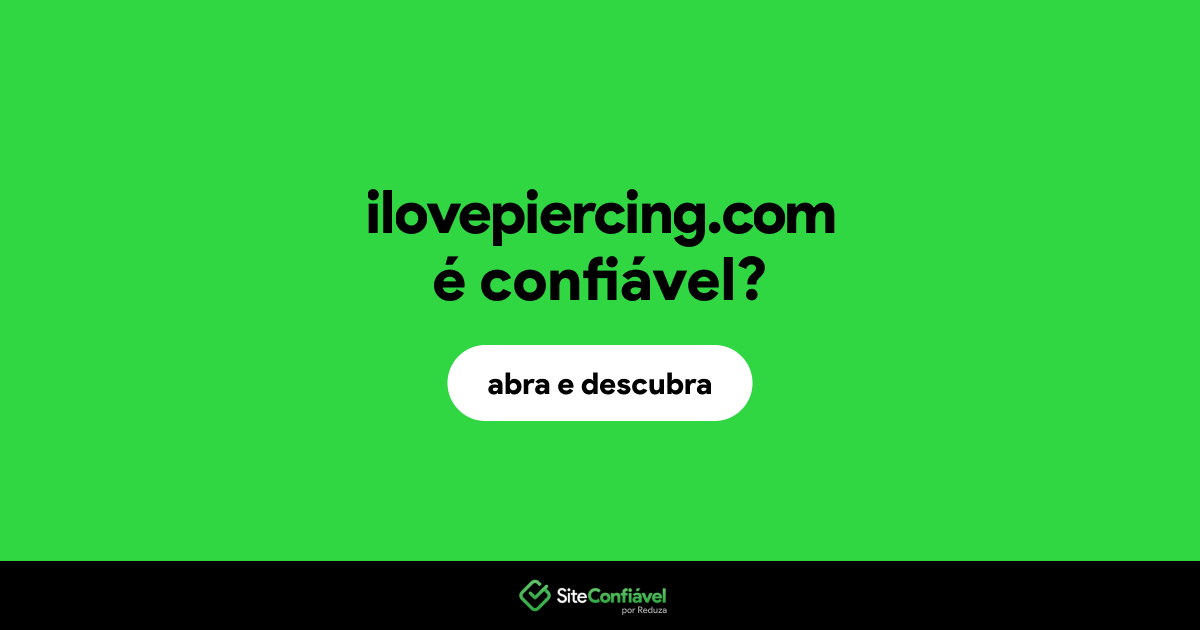 O site ilovepiercing.com é confiável?