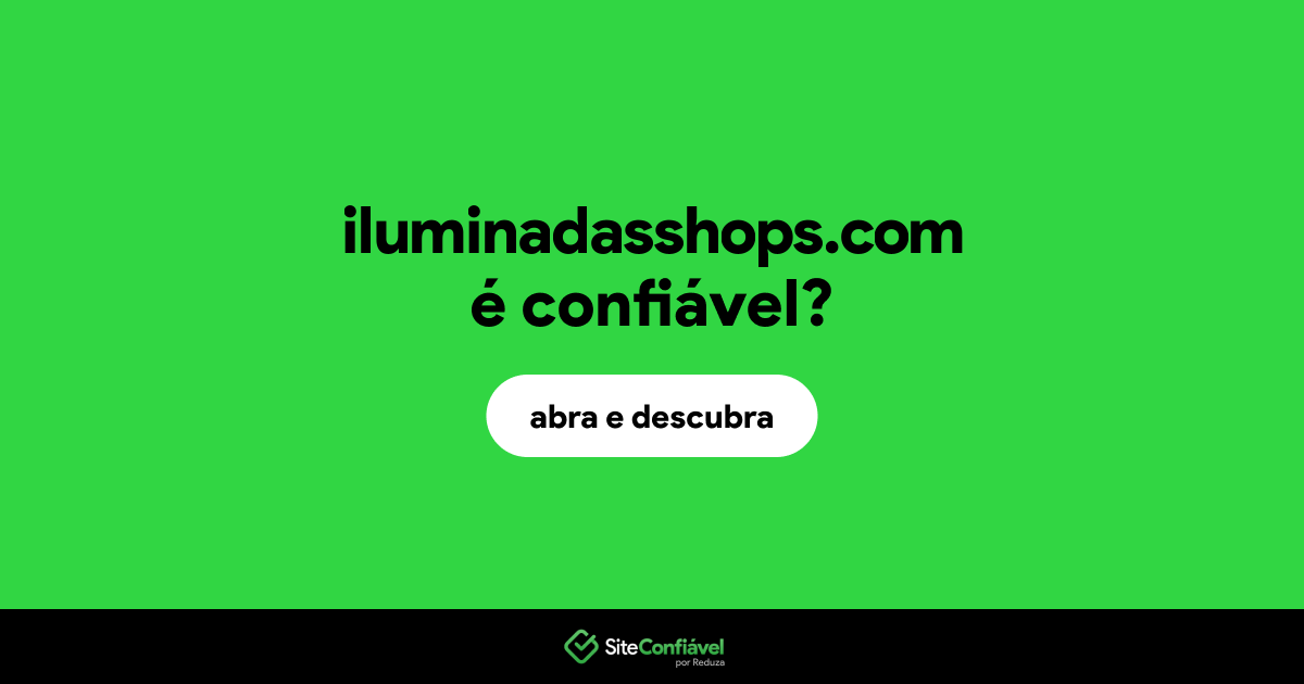 O site iluminadasshops.com é confiável?