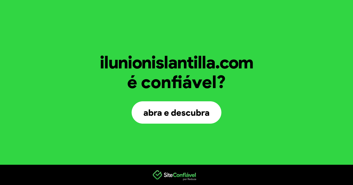 O site ilunionislantilla.com é confiável?