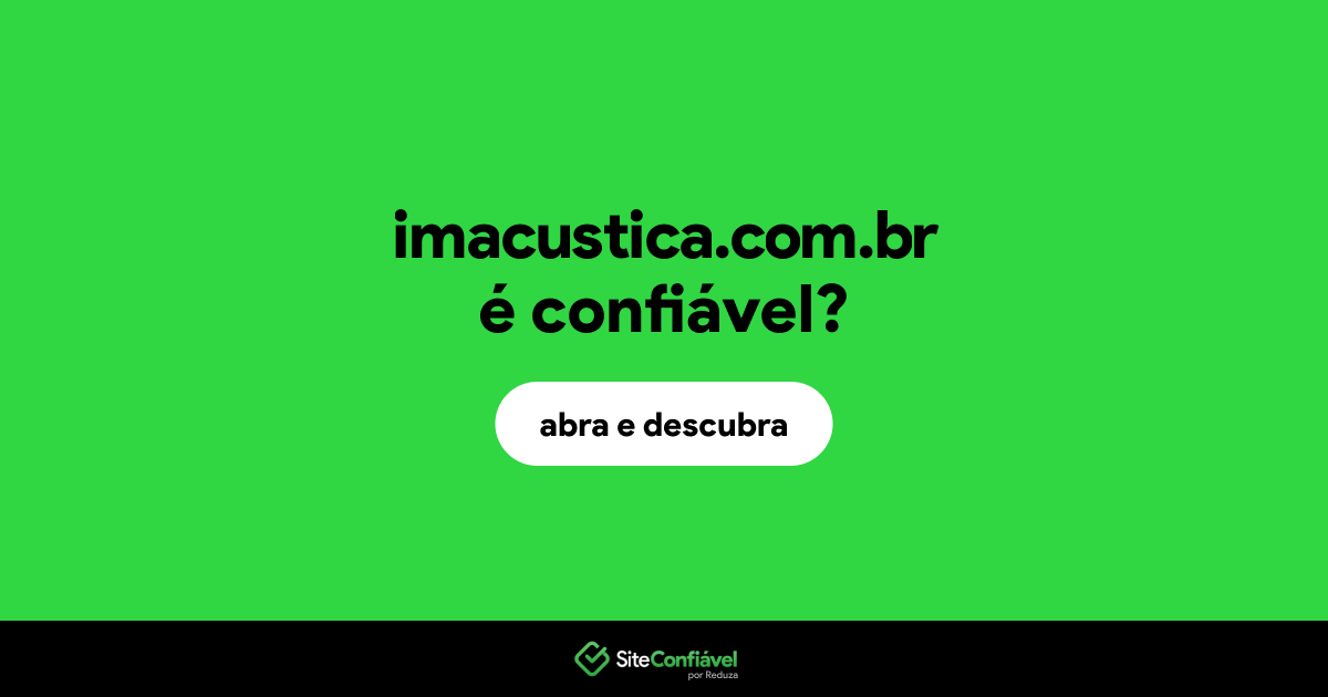O site imacustica.com.br é confiável?