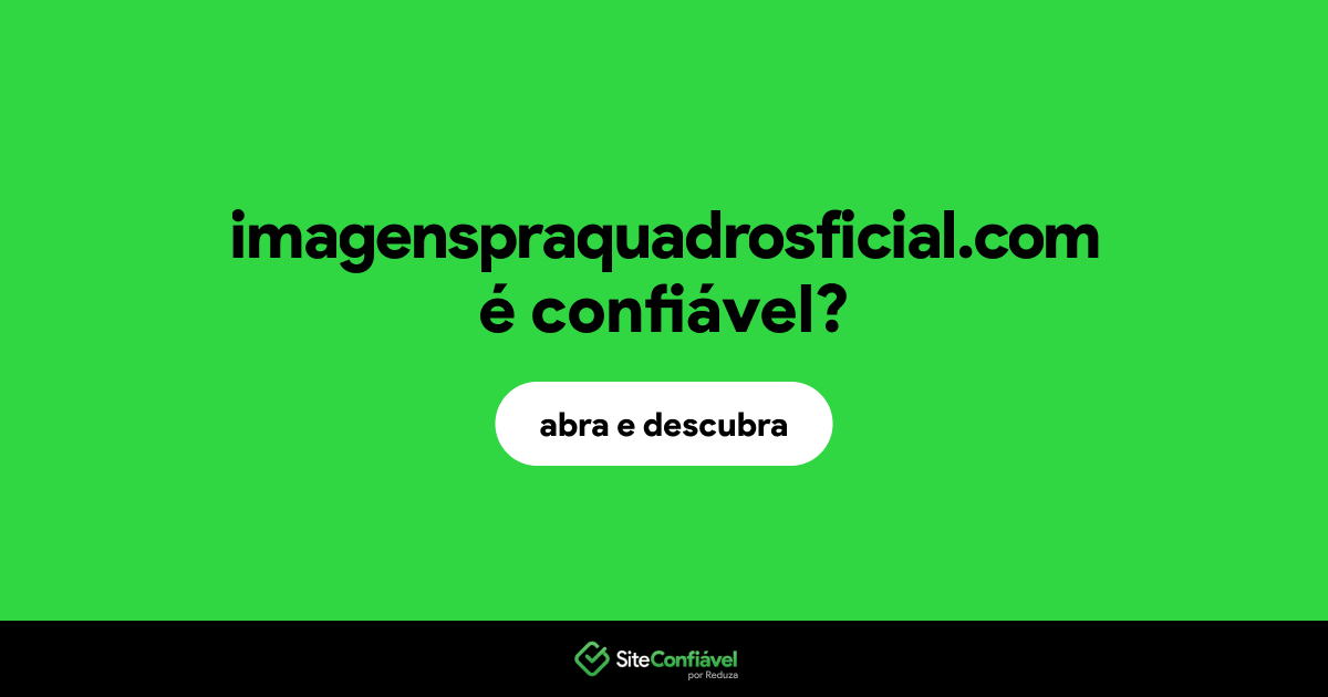 O site imagenspraquadrosficial.com é confiável?