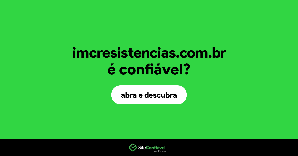 O site imcresistencias.com.br é confiável?