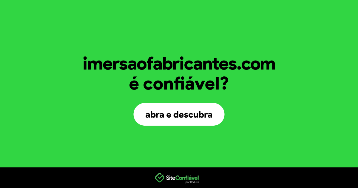 O site imersaofabricantes.com é confiável?