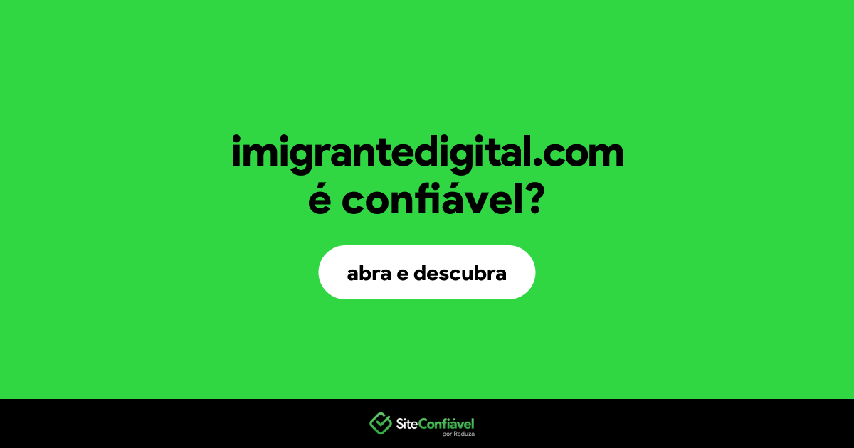 O site imigrantedigital.com é confiável?