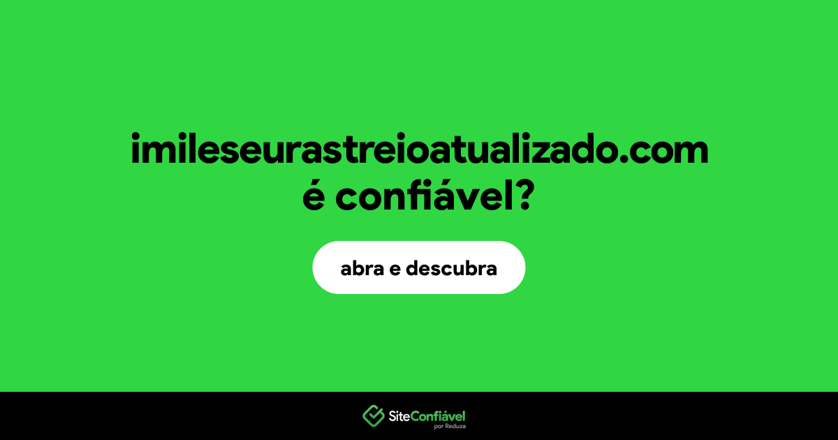 O site imileseurastreioatualizado.com é confiável?