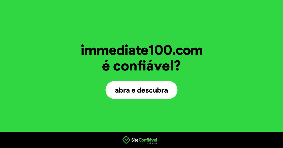 O site immediate100.com é confiável?
