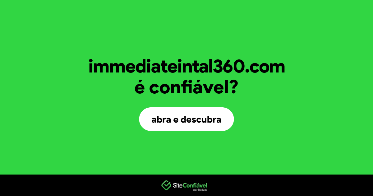 O site immediateintal360.com é confiável?