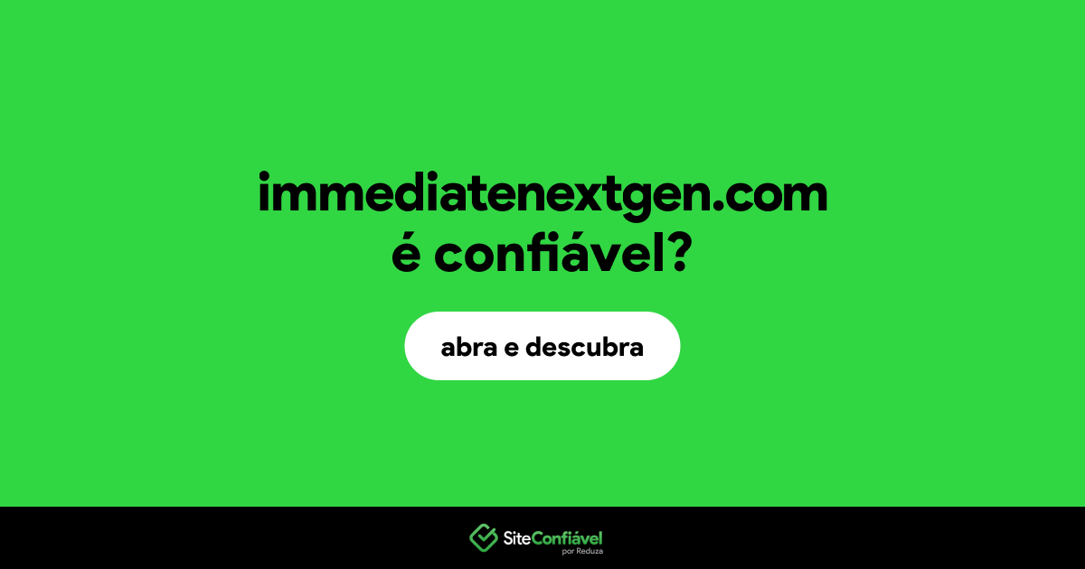 O site immediatenextgen.com é confiável?