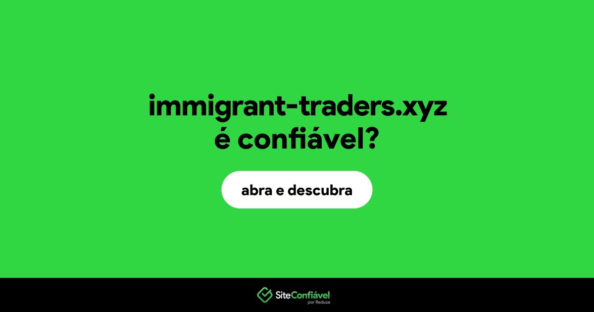 O site immigrant-traders.xyz é confiável?