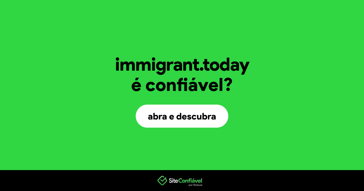 O site immigrant.today é confiável?