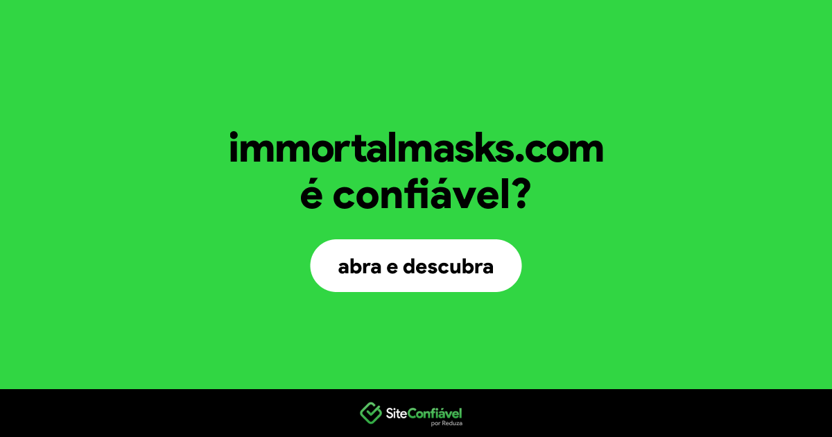 O site immortalmasks.com é confiável?