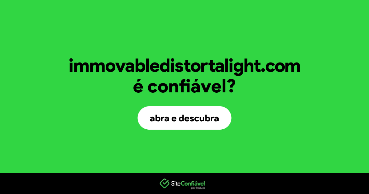 O site immovabledistortalight.com é confiável?