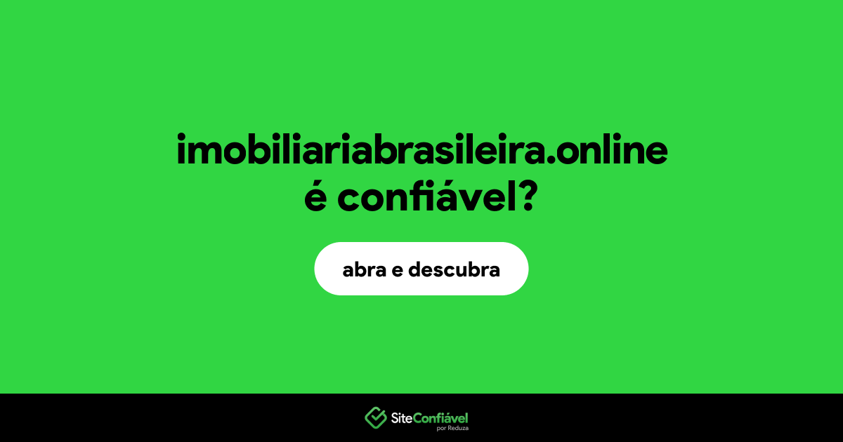 O site imobiliariabrasileira.online é confiável?