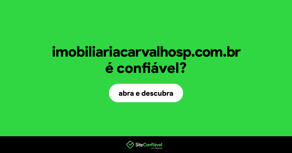 O site imobiliariacarvalhosp.com.br é confiável?