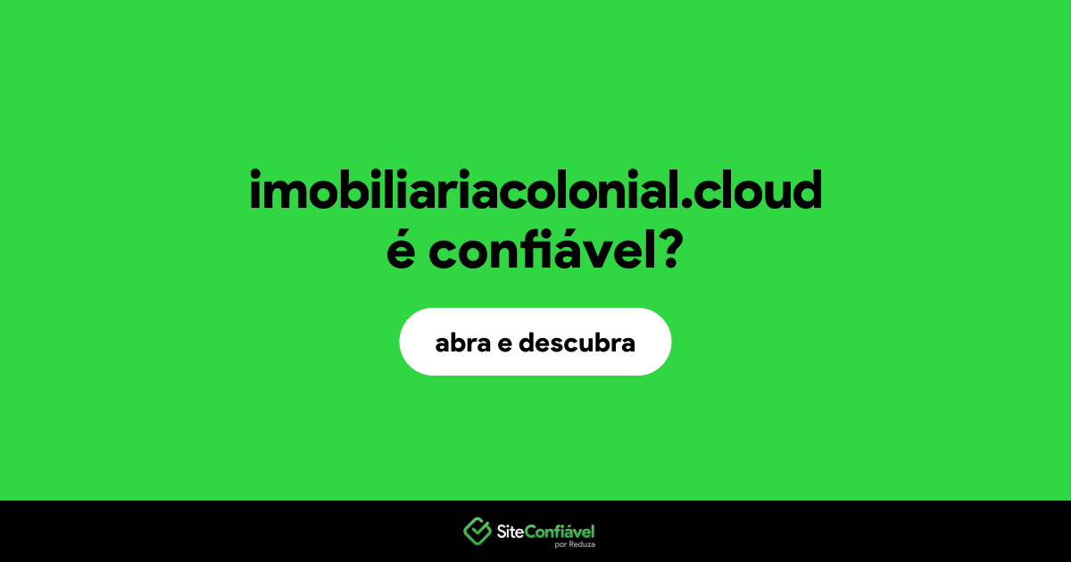 O site imobiliariacolonial.cloud é confiável?