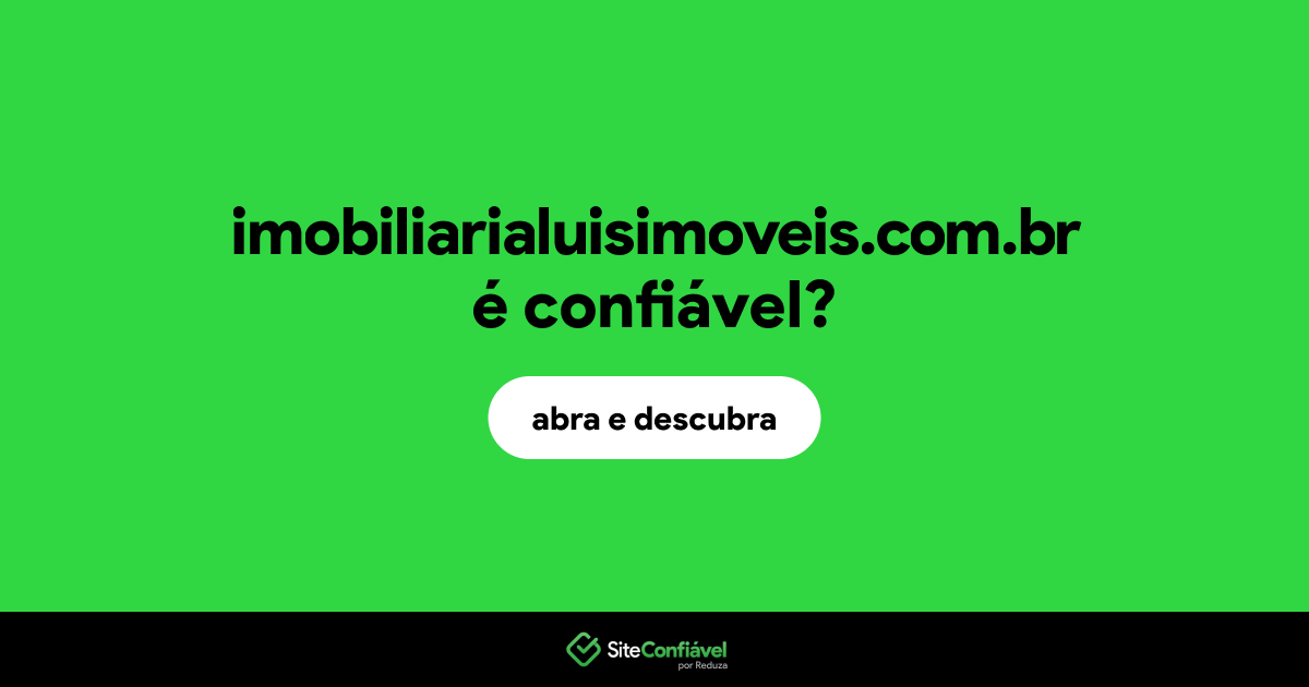 O site imobiliarialuisimoveis.com.br é confiável?