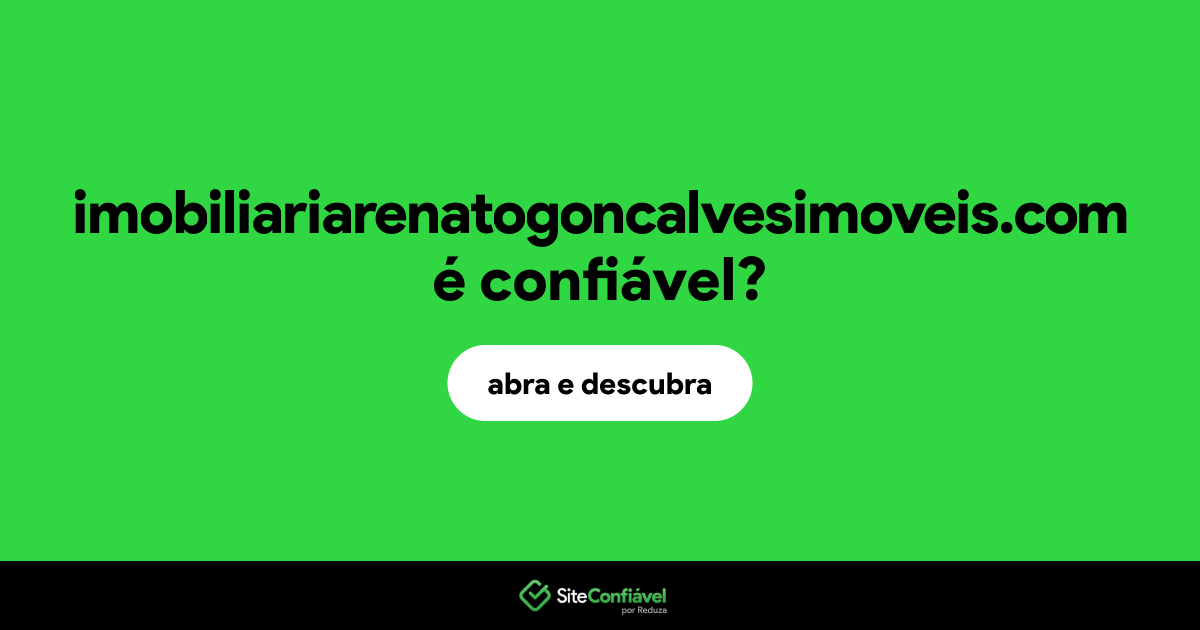 O site imobiliariarenatogoncalvesimoveis.com é confiável?