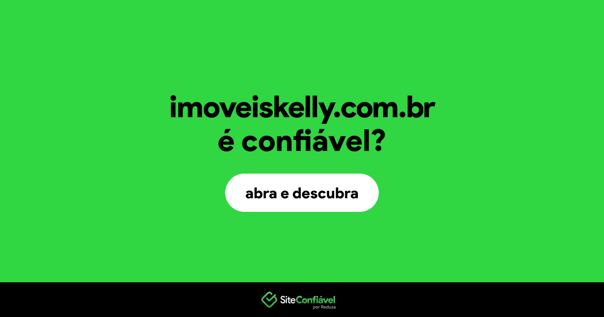 O site imoveiskelly.com.br é confiável?