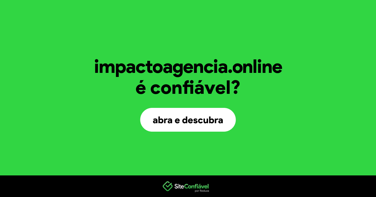 O site impactoagencia.online é confiável?