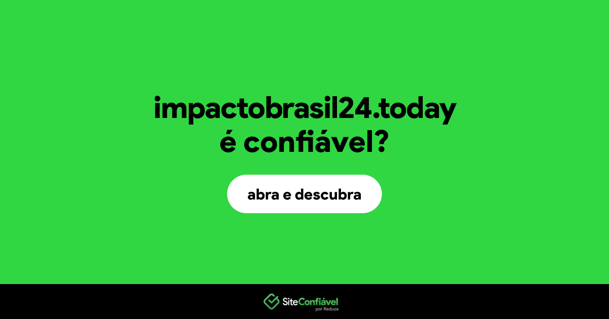 O site impactobrasil24.today é confiável?