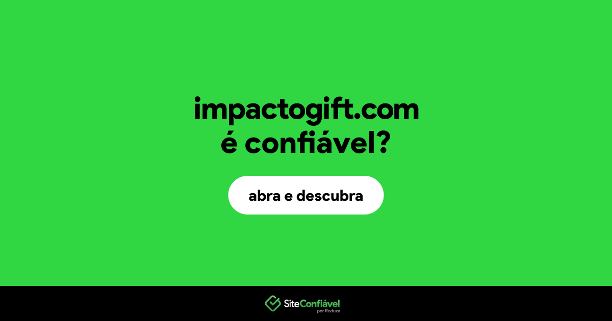 O site impactogift.com é confiável?