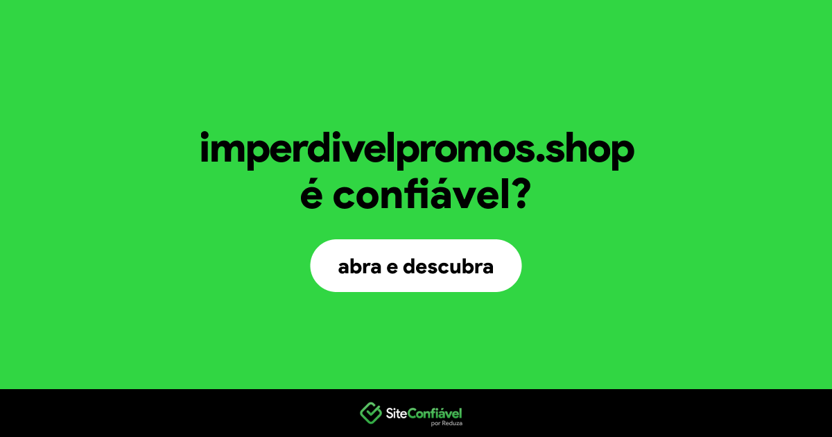 O site imperdivelpromos.shop é confiável?