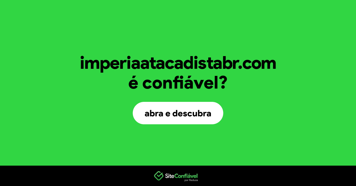 O site imperiaatacadistabr.com é confiável?