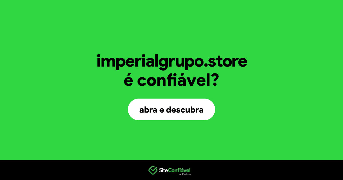O site imperialgrupo.store é confiável?