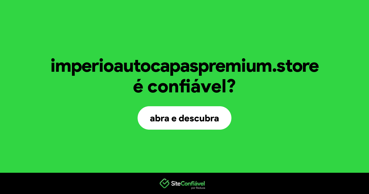 O site imperioautocapaspremium.store é confiável?