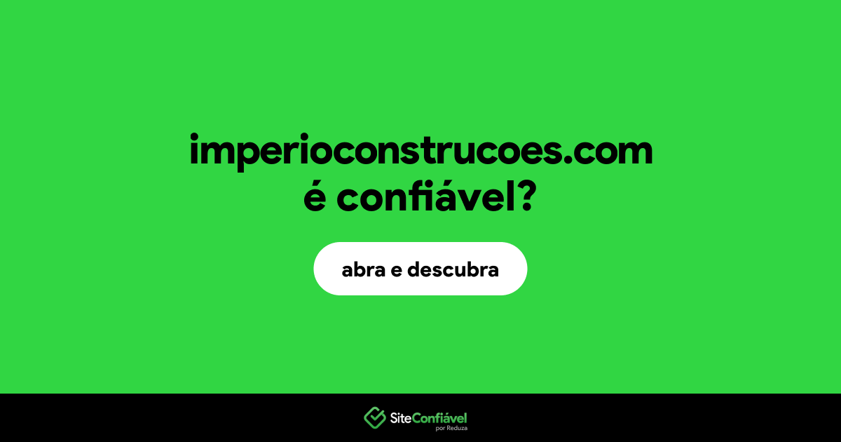 O site imperioconstrucoes.com é confiável?