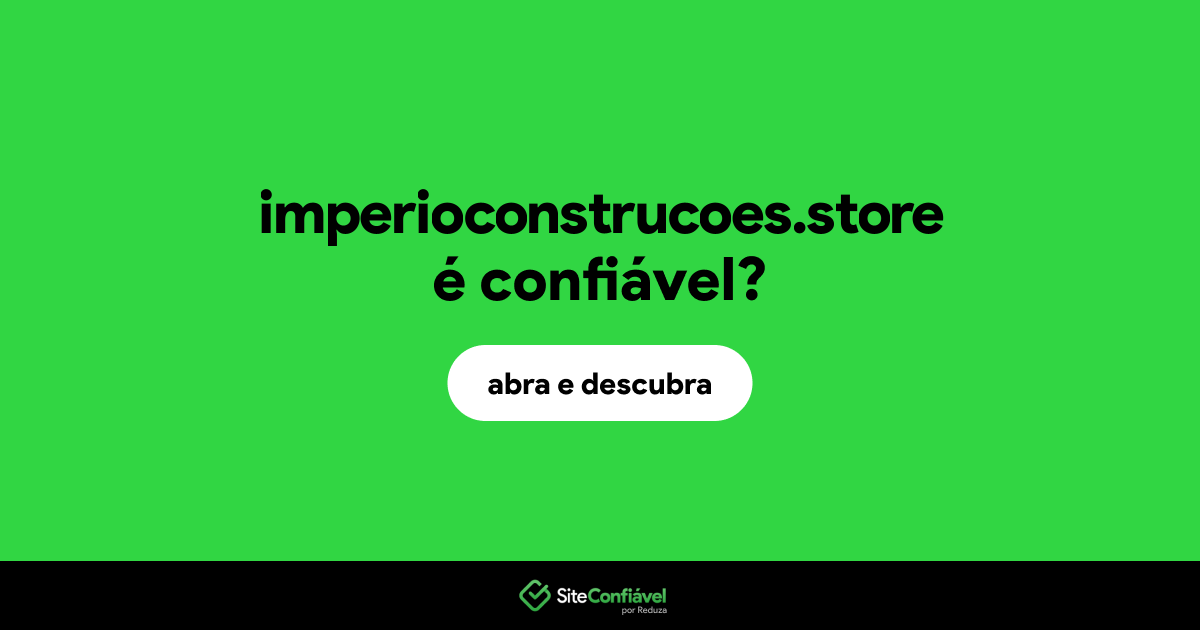 O site imperioconstrucoes.store é confiável?