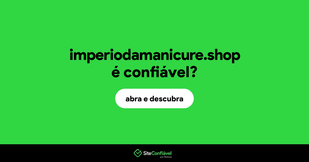 O site imperiodamanicure.shop é confiável?