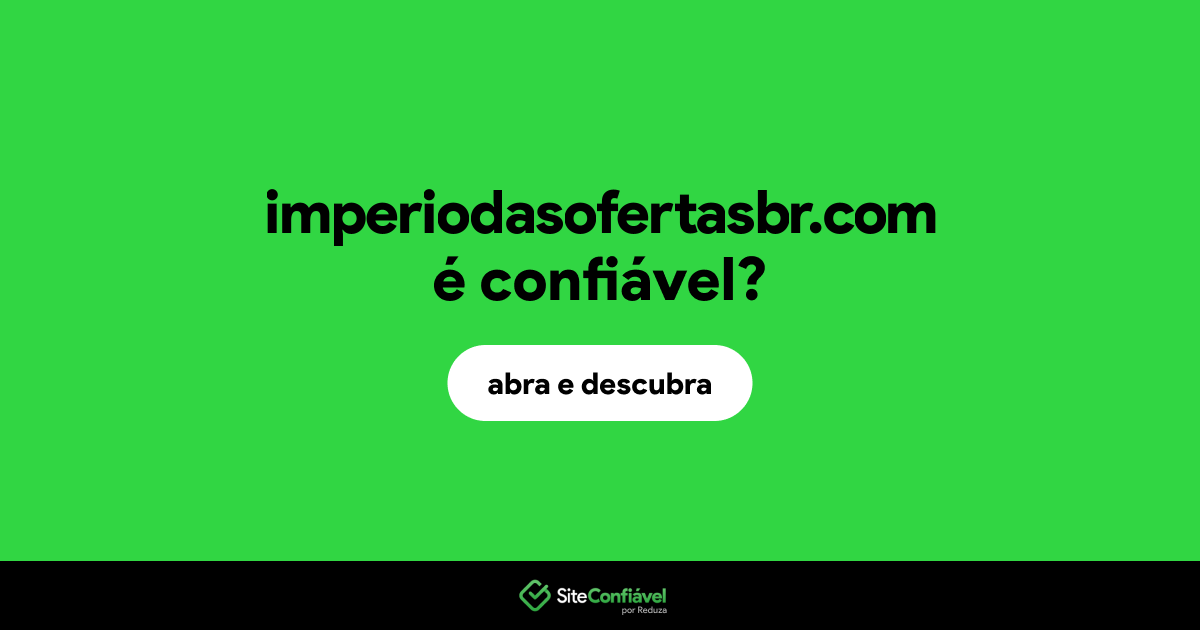 O site imperiodasofertasbr.com é confiável?