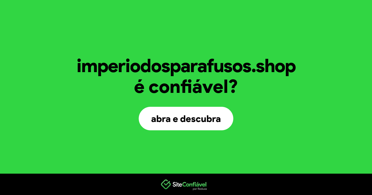 O site imperiodosparafusos.shop é confiável?