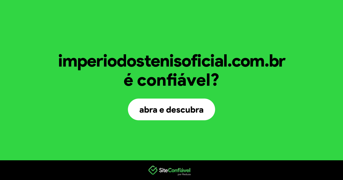 O site imperiodostenisoficial.com.br é confiável?