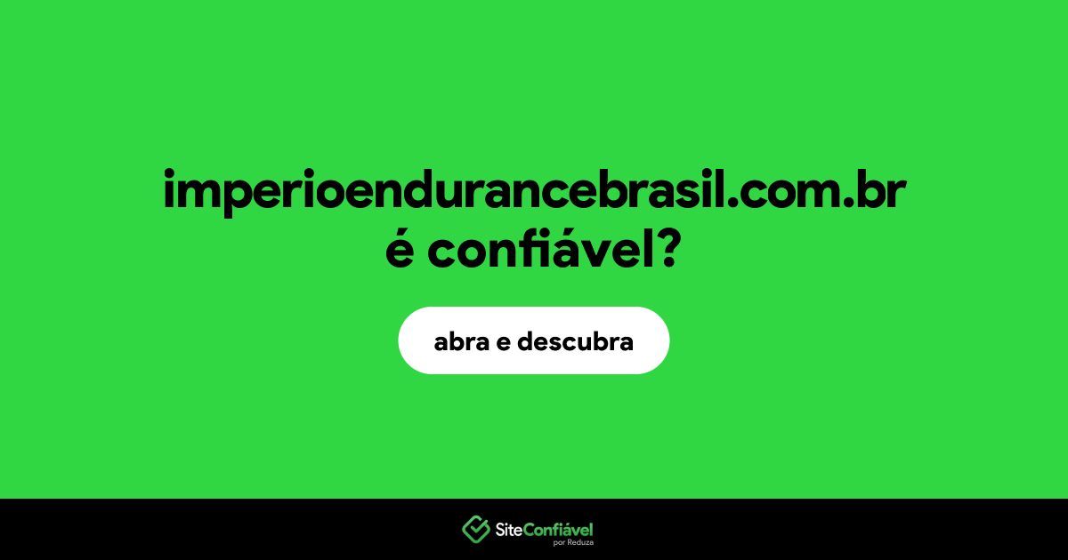 O site imperioendurancebrasil.com.br é confiável?