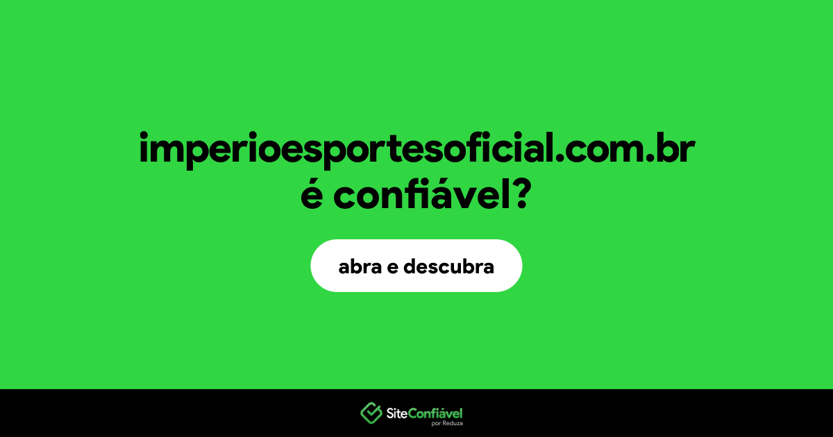 O site imperioesportesoficial.com.br é confiável?