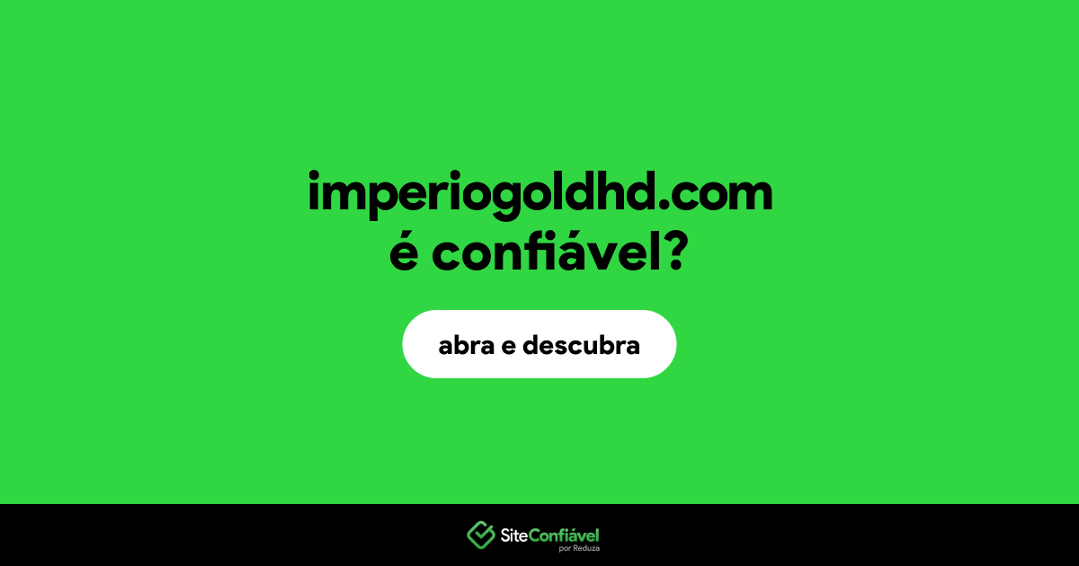 O site imperiogoldhd.com é confiável?