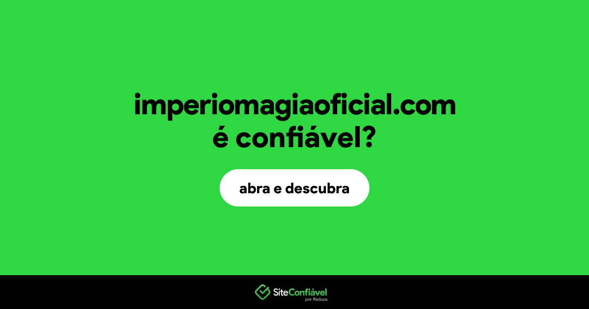 O site imperiomagiaoficial.com é confiável?