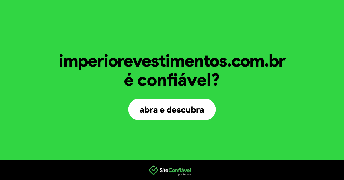 O site imperiorevestimentos.com.br é confiável?