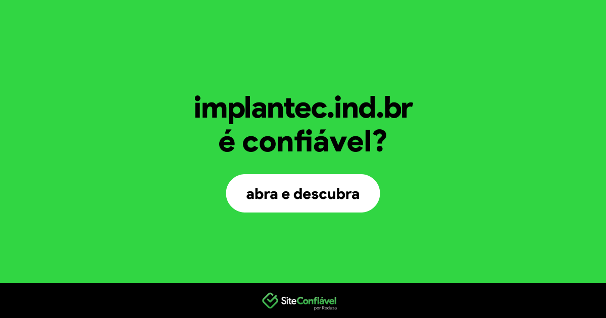O site implantec.ind.br é confiável?
