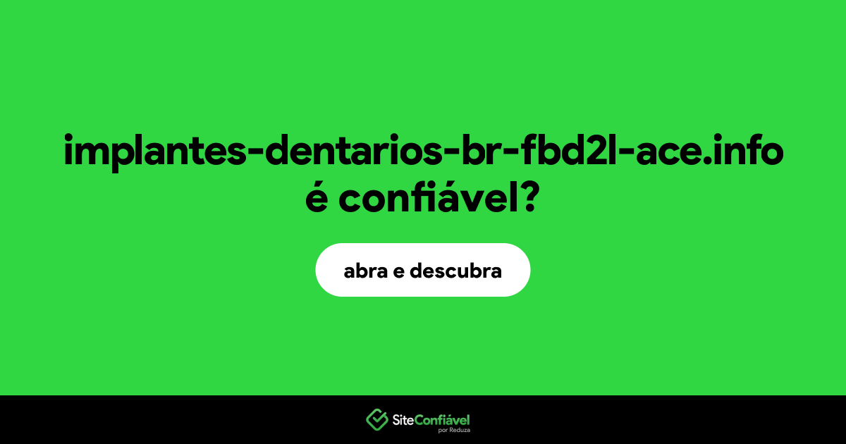 O site implantes-dentarios-br-fbd2l-ace.info é confiável?
