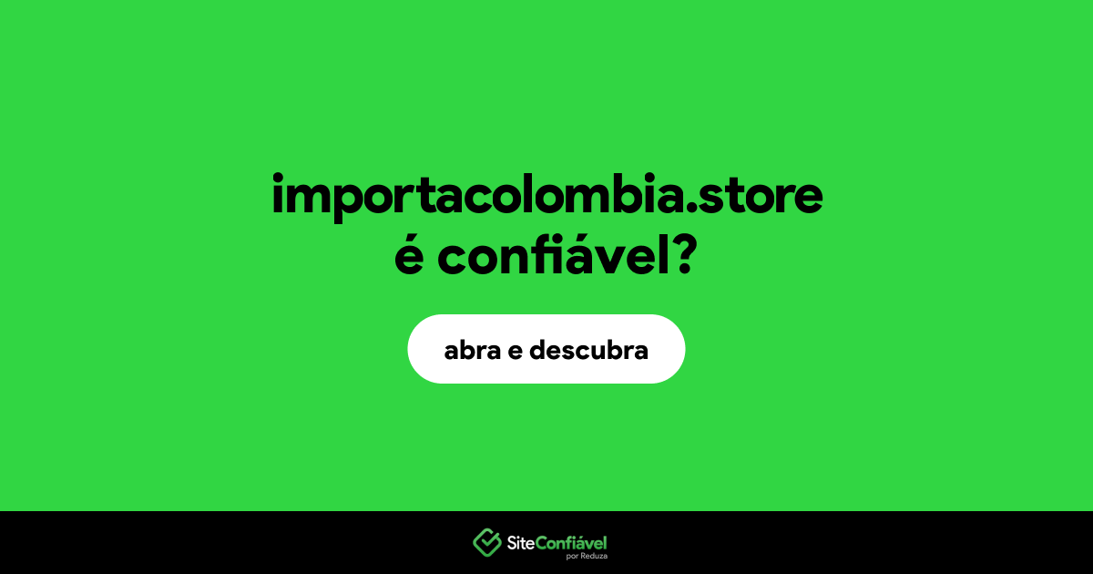 O site importacolombia.store é confiável?