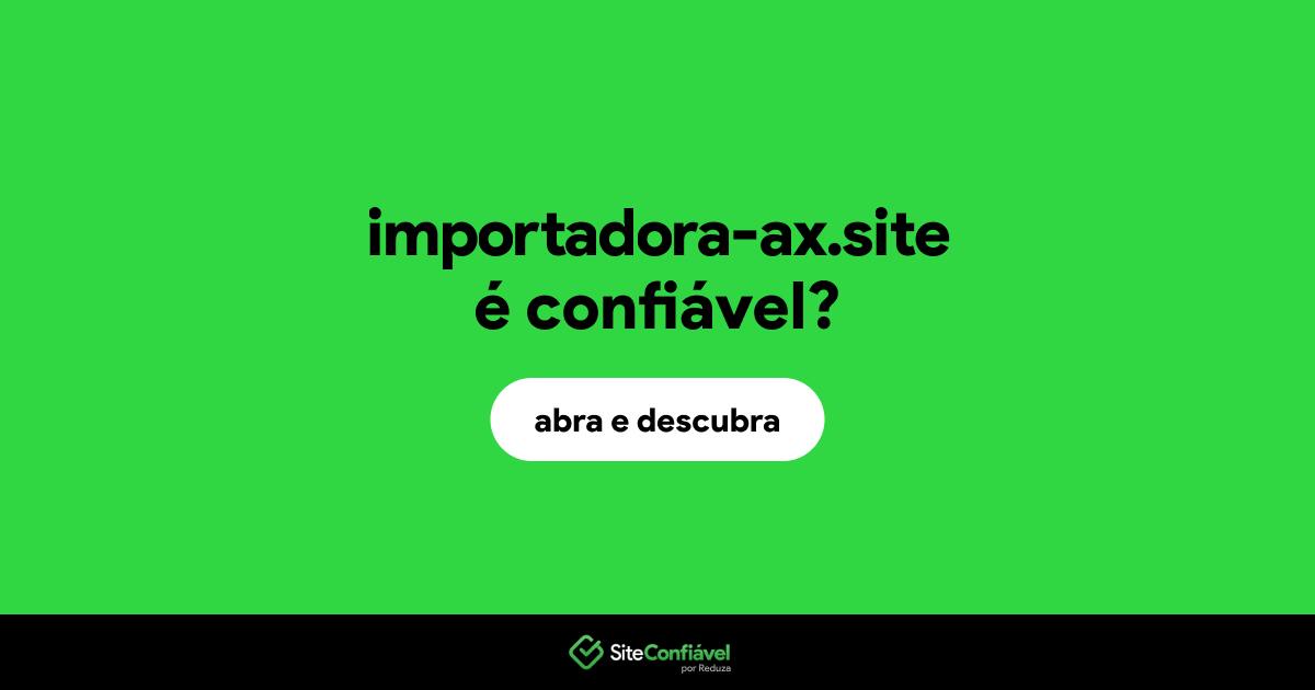 O site importadora-ax.site é confiável?