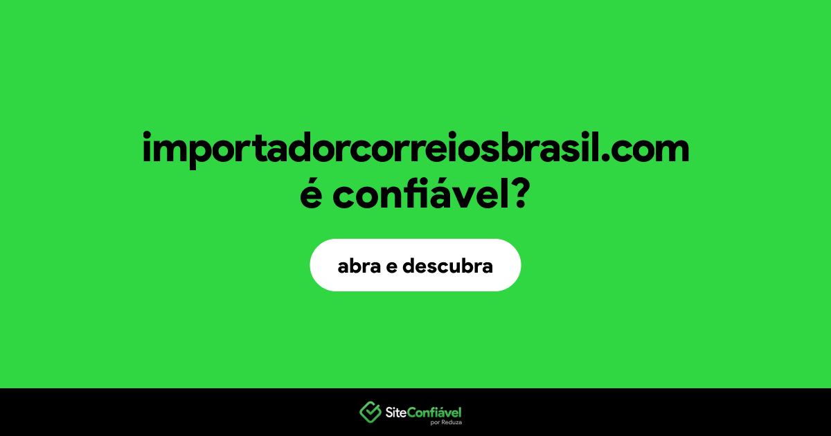 O site importadorcorreiosbrasil.com é confiável?