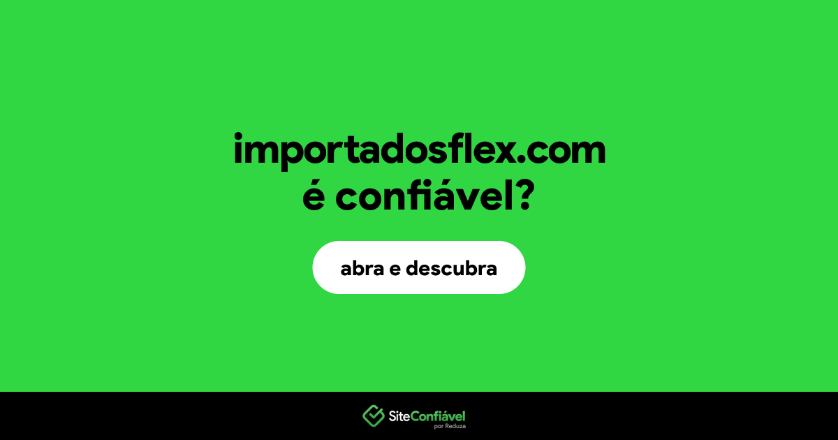 O site importadosflex.com é confiável?