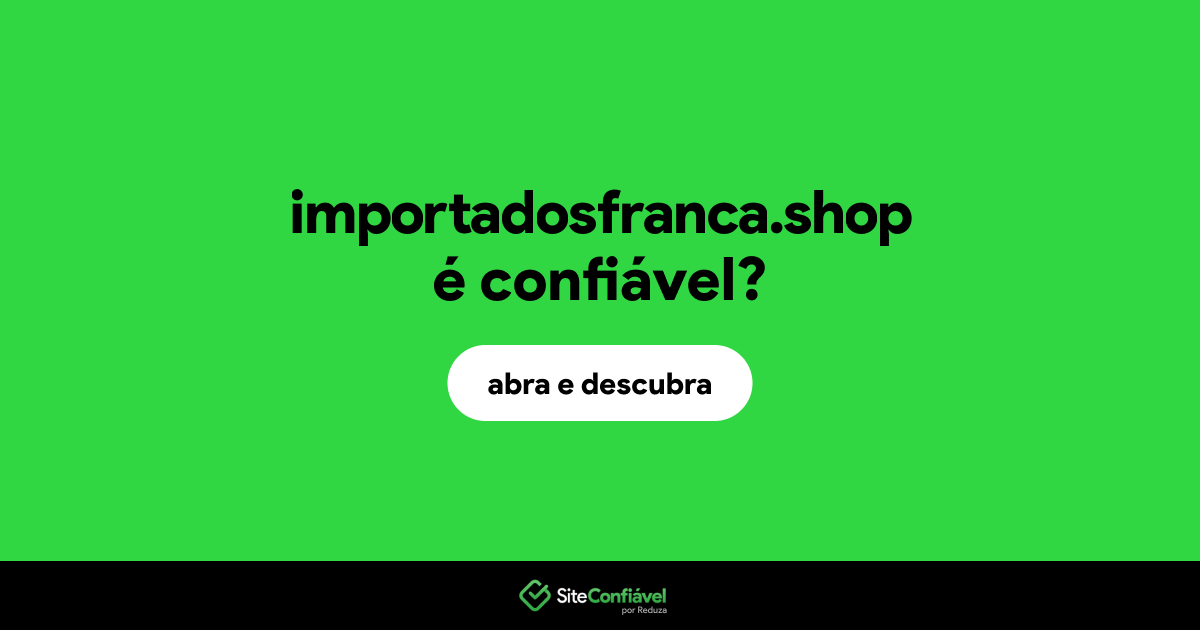 O site importadosfranca.shop é confiável?