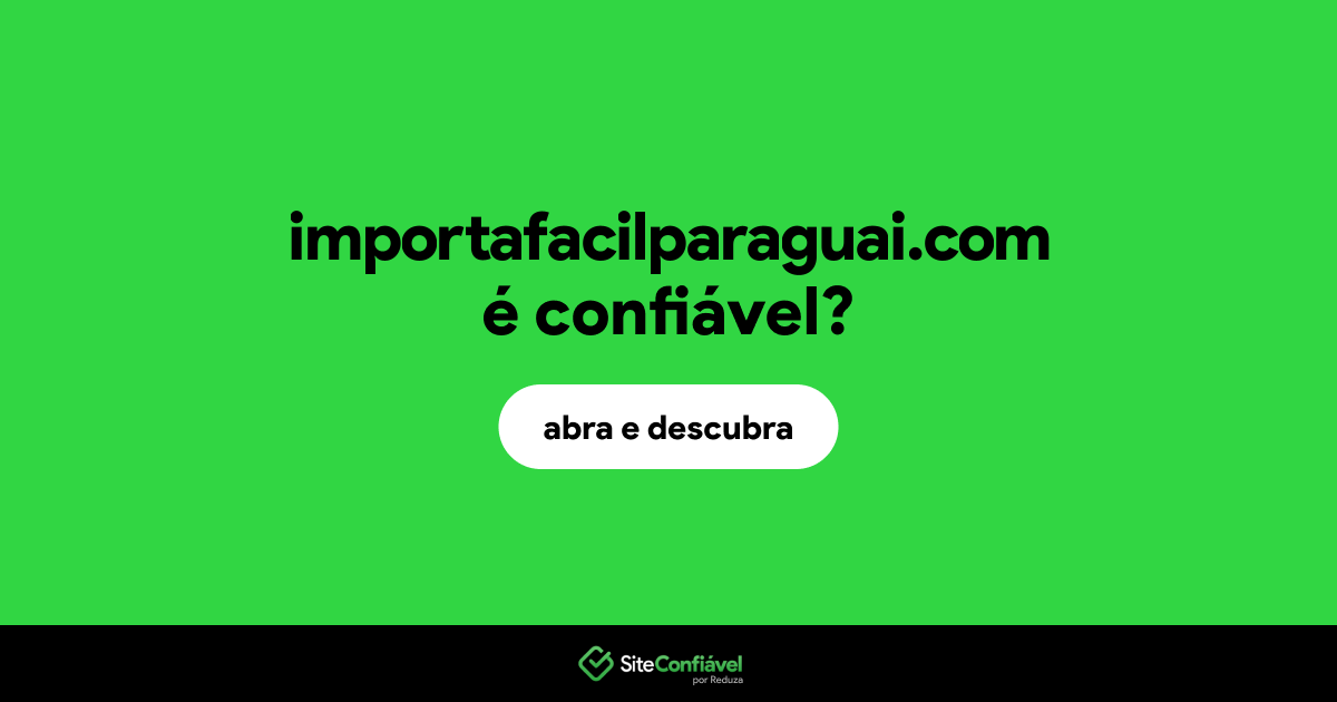 O site importafacilparaguai.com é confiável?