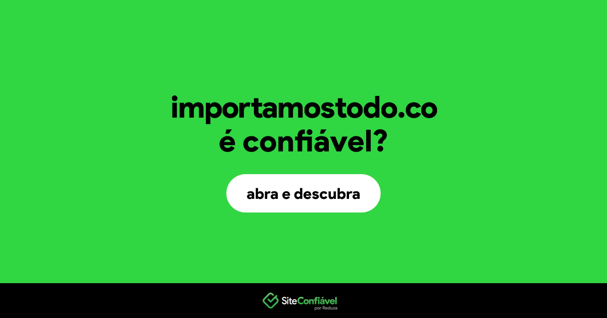 O site importamostodo.co é confiável?